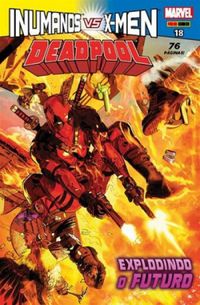 Deadpool 18: Explodindo o Futuro - Inumanos x X-Men