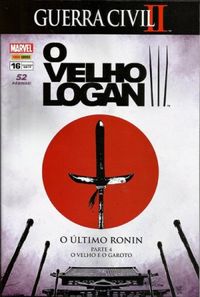 O Velho Logan 16: O Último Ronin, o Velho e o Garoto - Guerra Civil II