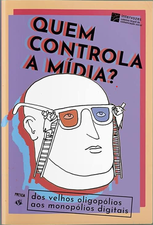 Quem controla a mídia?: Dos velhos oligopólios aos monopólios digitais