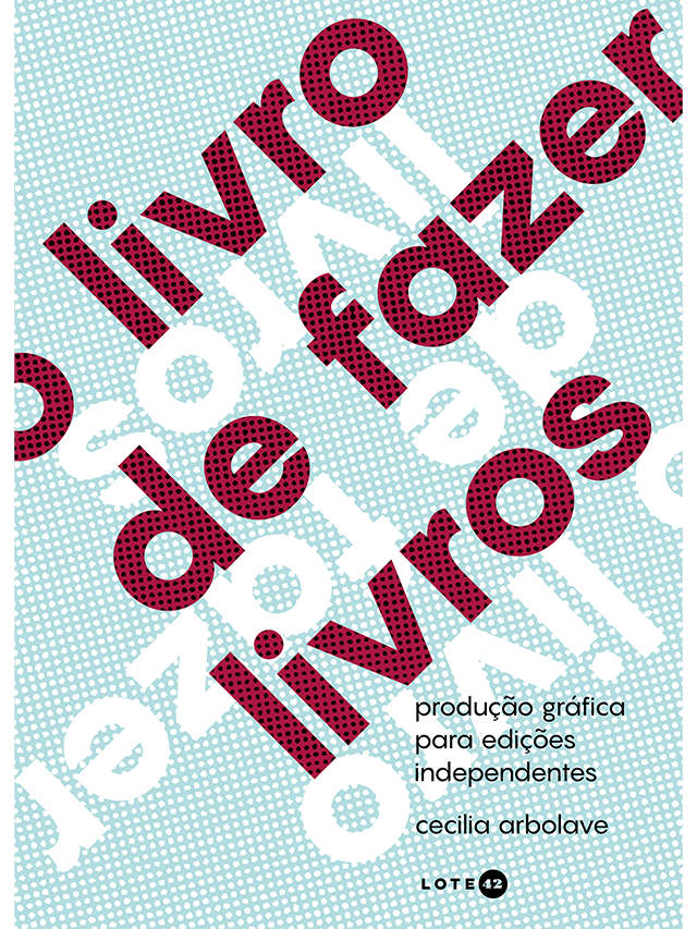 O livro de fazer livros: produção gráfica para edições independentes