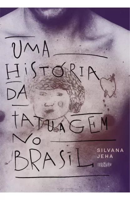 Uma História da Tatuagem no Brasil 2º ED